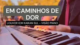 Em caminhos de dor - Louvor ICM Kaikan Sul - Vis&atilde;o piano - Teixeira de Freitas 