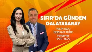 Sıfır'da Gündem Galatasaray | Pelin Koç - Serhan Türk