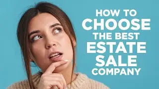 How To Choose The Best Estate Sale Company Or Estate Liquidator