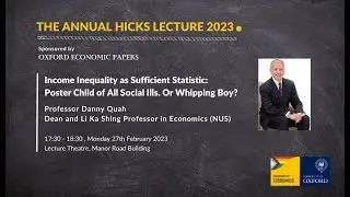 Income Inequality as Sufficient Statistic | Professor Danny Quah (NUS) | The Annual Hicks Lecture