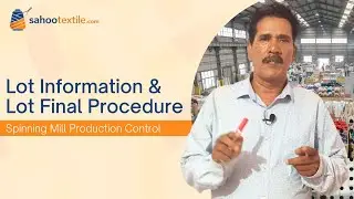 Lot Information & Lot Final Procedure | Spinning Mill Production Control | Sahoo Textile Academy