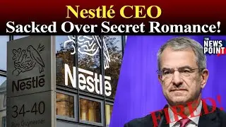 Nestl&eacute; CEO Fired Over Secret Affair | What It Means for the $250 Billion Giant | TNP