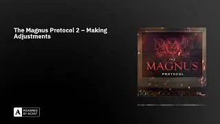 The Magnus Protocol 2 &ndash; Making Adjustments