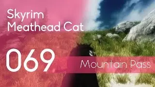 Skyrim[069] Meathead Cat: Beyond the Mountain Pass (No Commentary,60fps)