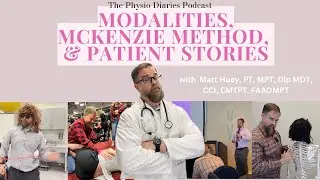 Dear Diary: Modalities, McKenzie Method, & Patient Stories ft Matt Huey, PT, MPT, Dip MDT, CCI