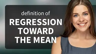 Regression toward the mean &mdash; what is REGRESSION TOWARD THE MEAN definition