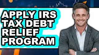 How to Apply IRS Tax Debt Relief Program (Full Guide)