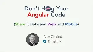 Don’t Hog Your Angular Code, Easily Share it Between Web, iOS, and Android.