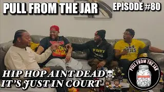 HIP HOP AINT DEAD, IT&rsquo;S JUST IN COURT [PULL FROM THE JAR] {EPISODE 80} 