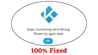 Fix Kodi Oops Something Went Wrong Error. Please Try Again Later Problem Error Solved
