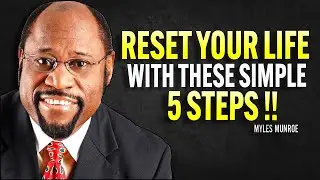 RESET YOUR LIFE WITH THESE SIMPLE STEPS | MYLES MUNROE MOTIVATION