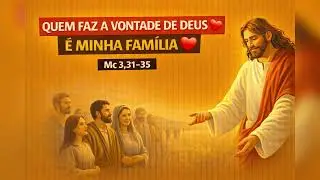Quem faz a vontade de Deus é minha família ❤️ | Mc 3,31–35