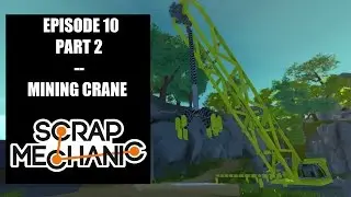 Suggested Creations! -- E10P2 -- Mining World -- Big Crane! (Scrap Mechanic)