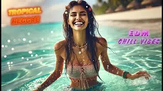 TROPICAL REGGAE - Hawaii Island Chill Mix EDM 🌊 Beachside Harmony 🌿 Chill Reggae for Ocean Hearts