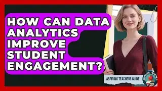 How Can Data Analytics Improve Student Engagement? - Aspiring Teacher Guide