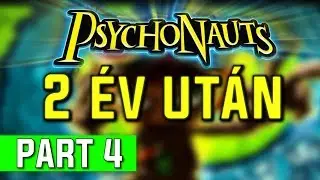 A Psychonauts - 2 év után PART 4