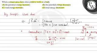 When a conservative force does positive work on a body (A) the pote...
