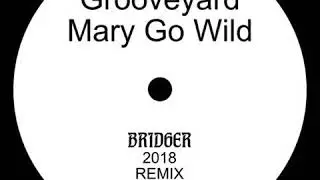Grooveyard - Mary Go Wild (Bridger Remix)