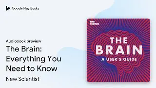 The Brain: Everything You Need to Know by New Scientist &middot; Audiobook preview