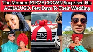 The Moment STEVE CROWN Surprised His ACHALUGO Wife Few Days To Their Wedding | #Crowningruth2025
