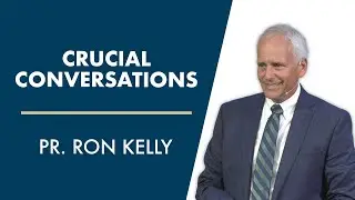 Crucial Conversations | Pastor Ron Kelly