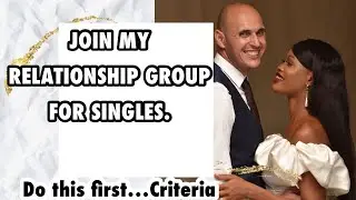 WANT TO JOIN MY RELATIONSHIP GROUP FOR SINGLES ? WATCH THIS FIRST #singles