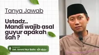 Tanya Jawab Ustadz.. Mandi wajib asal guyur apakah sah ? | Ustadz Ammi Nur Baits, S.T., B.A ANB