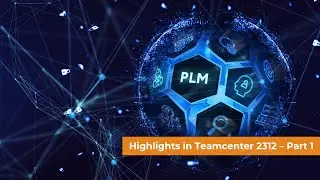 Highlights Teamcenter 2312 - Part 1