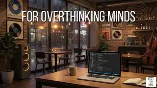 Quiet Night Jazz for Overthinking Minds | Cozy Caf&eacute; Focus Music
