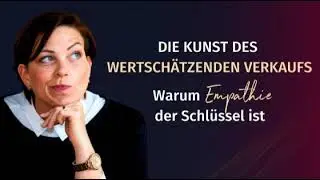 Die Kunst des wertsch&auml;tzenden Verkaufs - Warum Empathie der Schl&uuml;ssel ist