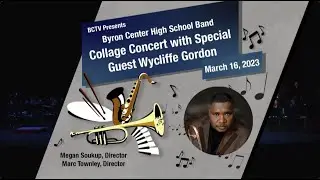 Byron Center High School: Collage Concert w/ Special Guest Wycliffe Gordon (March 16th, 2023)