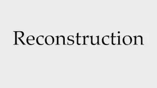 How to Pronounce Reconstruction