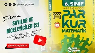 6.SINIF PARKUR MATEMATİK 3.TEMA SAYILAR VE NİCELEYECİLER(2) 2.BÖLÜM UZUNLUK ÖLÇME BİRİMLERİ 1.KUR