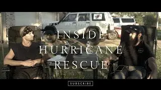 Between the Storm | EP02 - Inside Real Hurricane Rescues with DRRS (Christopher Fontaine)