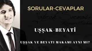 Uşşak ve Beyati Makamı Aynı mı?