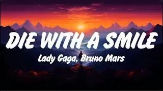 Lady Gaga, Bruno Mars - Die With A Smile (Lyrics), Dandelions, Another Love, Khalifa See You Again