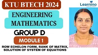 KTUBTECH 2024-MATHS GROUP D-MODULE 1-Row Echelon form,Rank of matrix,Solution of system of equations