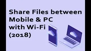 Как обмениваться файлами между мобильным телефоном и ПК с помощью Wi-Fi (2018)