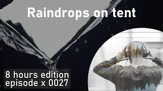 8h of Raindrops on tent | EP0027 | SoundscapeHours