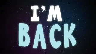 I'M BACK!