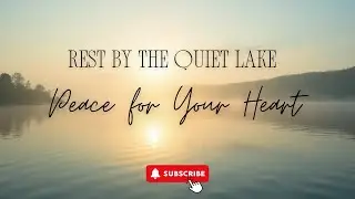 Rest by the Quiet Lake: Peace for Your Heart