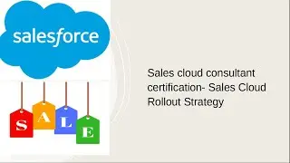 Sales cloud consultant certification- Sales Cloud Rollout Strategy
