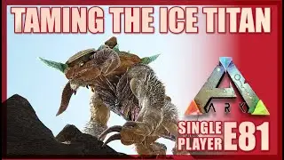Taming the Ice Titan - Ark single player E81