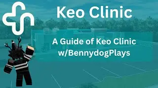 A Guide of Keo Clinic w/BennydogPlays