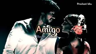 Amigo || Slowed+Reverb || A1 Express || Tollywood Song