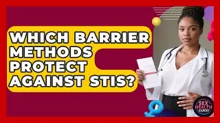 Which Barrier Methods Protect Against STIs? - Sex Health Expert