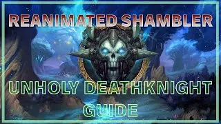 Reanimated Shambler Build Guide - Unholy Deathknight (Patch 9.2.5)