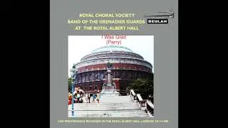 Royal Choral Society, Band of the Grenadier Guards - I Was Glad (Parry)