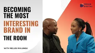 Becoming The Most Interesting Brand In The Room, with Pamela Ifeneme-Nwosa and Melusi Mhlungu