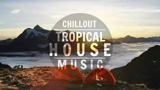 Chillout House Mix 2016 ᴴᴰ | Tropical House